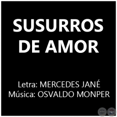 SUSURROS DE AMOR - Música: OSVALDO MONPER